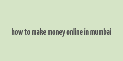 how to make money online in mumbai