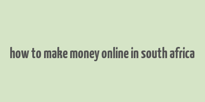 how to make money online in south africa