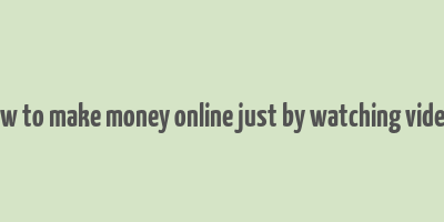 how to make money online just by watching videos