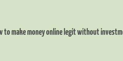 how to make money online legit without investment