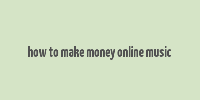 how to make money online music