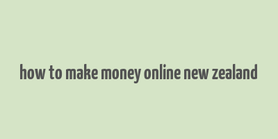 how to make money online new zealand