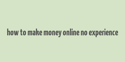 how to make money online no experience