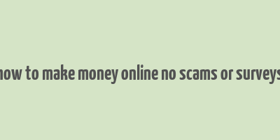 how to make money online no scams or surveys