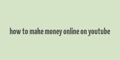 how to make money online on youtube