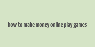 how to make money online play games