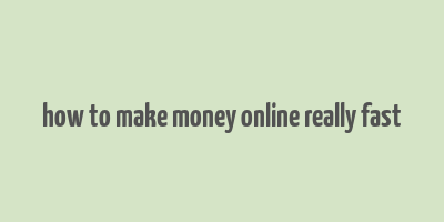 how to make money online really fast