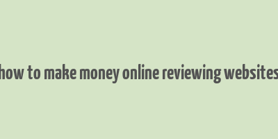 how to make money online reviewing websites