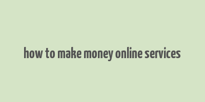 how to make money online services