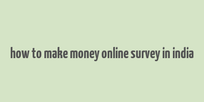 how to make money online survey in india