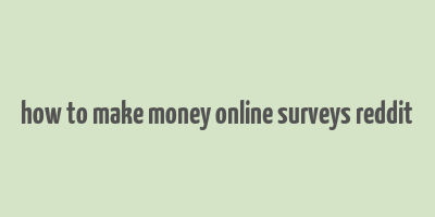 how to make money online surveys reddit