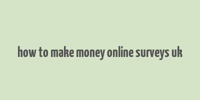 how to make money online surveys uk