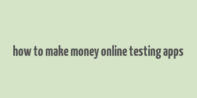 how to make money online testing apps