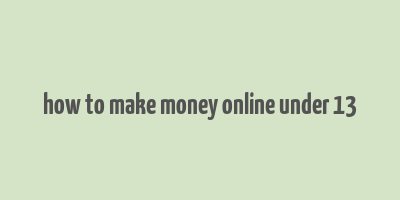 how to make money online under 13