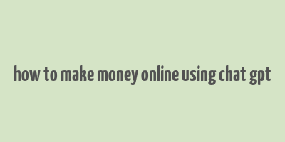 how to make money online using chat gpt