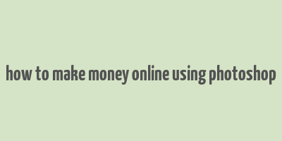 how to make money online using photoshop