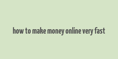 how to make money online very fast