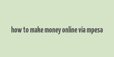 how to make money online via mpesa