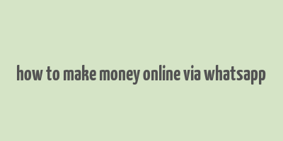 how to make money online via whatsapp