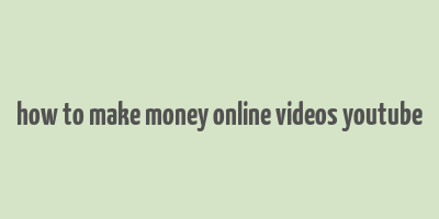 how to make money online videos youtube