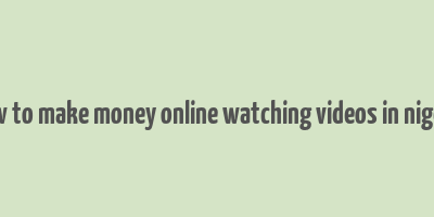 how to make money online watching videos in nigeria