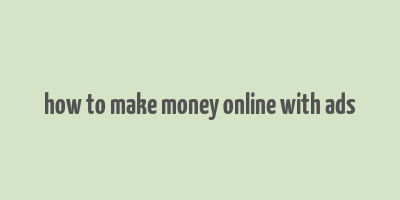 how to make money online with ads