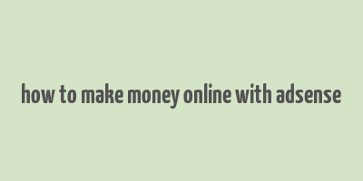 how to make money online with adsense