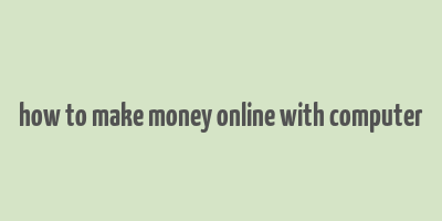 how to make money online with computer