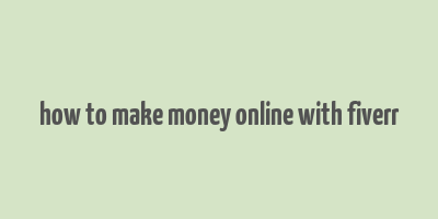 how to make money online with fiverr