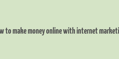 how to make money online with internet marketing