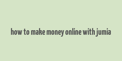 how to make money online with jumia