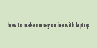 how to make money online with laptop