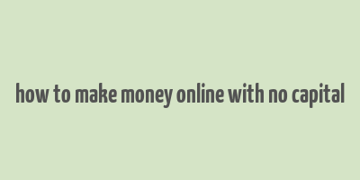 how to make money online with no capital