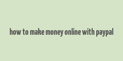 how to make money online with paypal