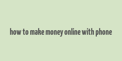 how to make money online with phone