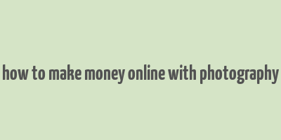 how to make money online with photography