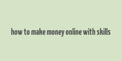 how to make money online with skills