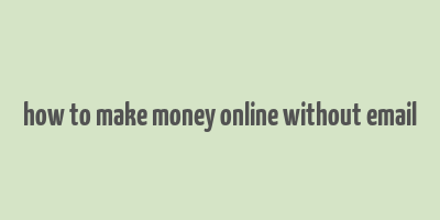 how to make money online without email