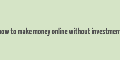 how to make money online without investment