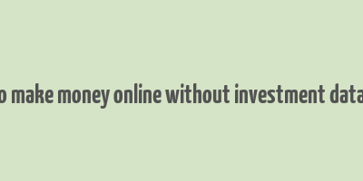 how to make money online without investment data entry