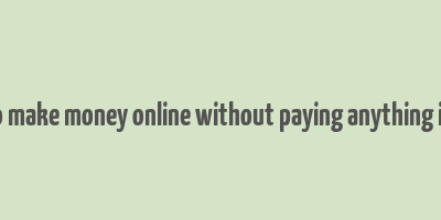 how to make money online without paying anything in india