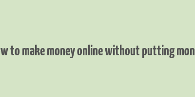 how to make money online without putting money