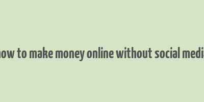 how to make money online without social media