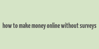 how to make money online without surveys