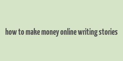 how to make money online writing stories