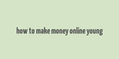 how to make money online young