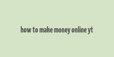 how to make money online yt