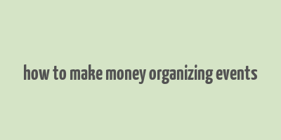 how to make money organizing events