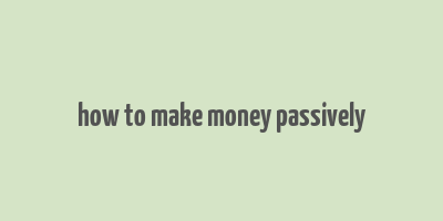 how to make money passively