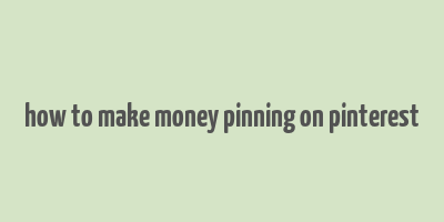 how to make money pinning on pinterest